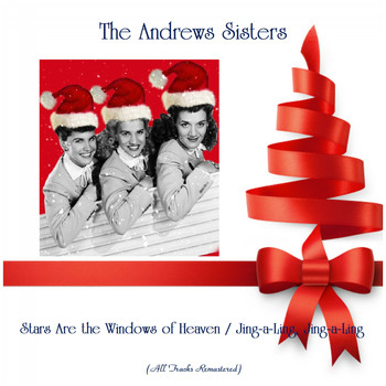 The Andrews Sisters - Stars Are the Windows of Heaven / Jing-a-Ling, Jing-a-Ling (All Tracks Remastered)