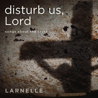 Larnelle - Disturb Us Lord