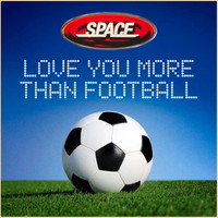 Space - Love You More than Football
