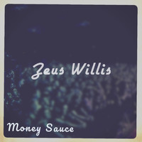 Zeus Willis - Money Sauce