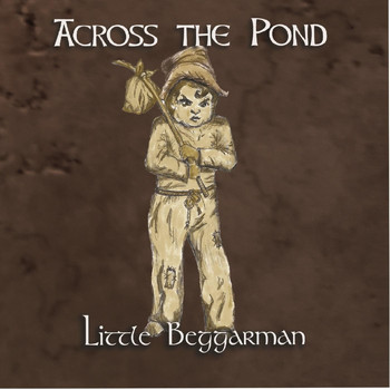 Across the Pond - Little Beggarman