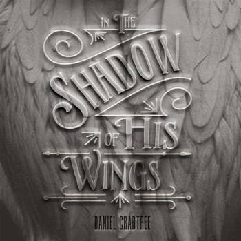 Daniel Crabtree - In the Shadow of His Wings