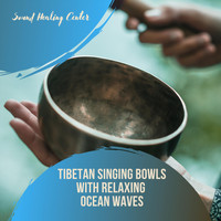 Sound Healing Center - Tibetan Singing Bowls with Relaxing Ocean Waves