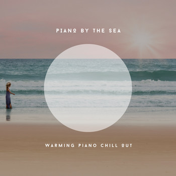Relaxing Chill Out Music - Piano By The Sea - Warming Piano Chill Out