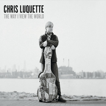 Chris Luquette - The Way I View the World