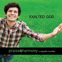 Acappella - Exalted God: Praise & Harmony (A Cappella Worship)