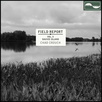 Chad Crouch - Field Report, Vol. V: Sauvie Island