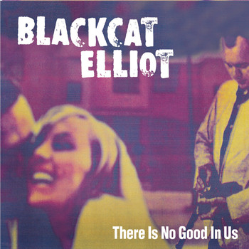 Blackcat Elliot - There Is No Good in Us