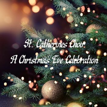 St. Catherine's Choir - A Christmas Eve Celebration