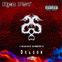 Red Psy - I Always Wanted a Dragon
