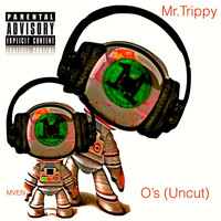 Mr. Trippy - O's (Uncut) (Explicit)