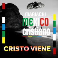 Mariachi Mexico Cristiano - Cristo Viene