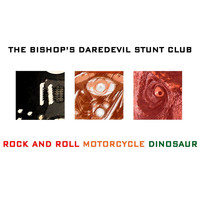 The Bishop's Daredevil Stunt Club - Rock and Roll Motorcycle Dinosaur