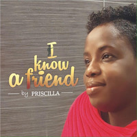 Priscilla - I Know a Friend