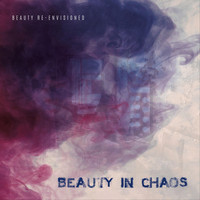 Beauty in Chaos - Beauty Re-Envisioned (Explicit)