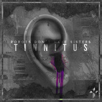 Robots Don't Have Sisters - Tinnitus