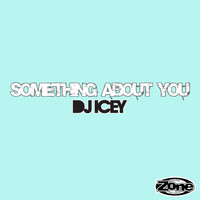 DJ Icey - Something About You