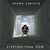 Shawn Christie - Starting from Zero