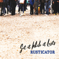 Rusticator - Get It While It Lasts