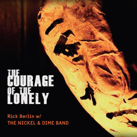 Rick Berlin & The Nickel & Dime Band - The Courage of the Lonely