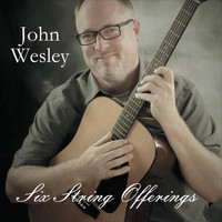John Wesley - Six String Offerings
