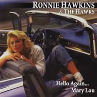 Ronnie Hawkins & The Hawks - Hello Again... Mary Lou