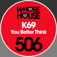 K69 - You Better Think