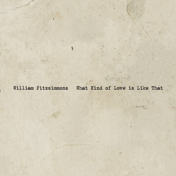 William Fitzsimmons - What Kind of Love Is Like That