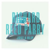 Richard Reed Parry - Just a Blip