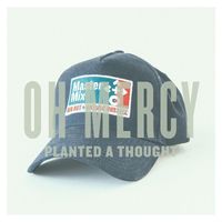 Oh Mercy - Planted a Thought