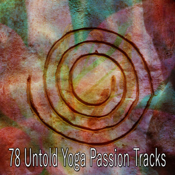 Yoga - 78 Untold Yoga Passion Tracks