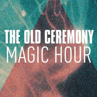The Old Ceremony - Magic Hour