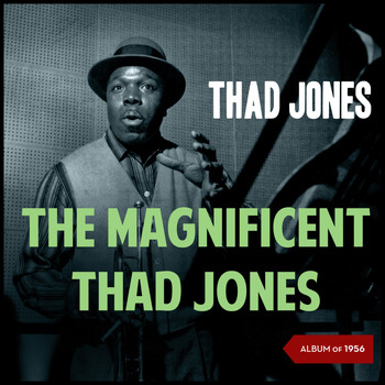 Thad Jones - The Magnificent Thad Jones (Album of 1956)