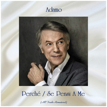 Adamo - Perché / Se Pensi A Me (All Tracks Remastered)
