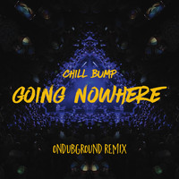 Chill Bump - Going Nowhere (Ondubground Remix)