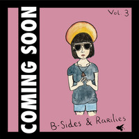 Coming Soon - B-Sides & Rarities, Vol. 3