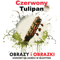 Czerwony Tulipan - Obrazy i obrazki (Koncert na zamku w Olsztynie)