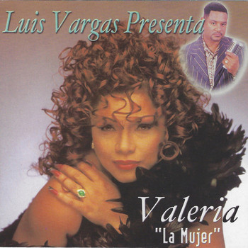 Valeria - Luis Vargas Presenta: La Mujer