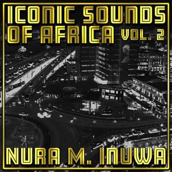Nura M. Inuwa - Iconic Sounds of Africa Vol, 2