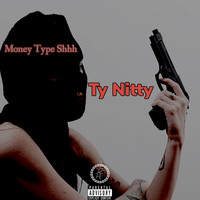 Ty Nitty - Money Type Shhh (Explicit)