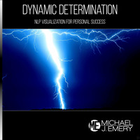 Michael J. Emery - Dynamic Determination: Nlp Visualization for Personal Success
