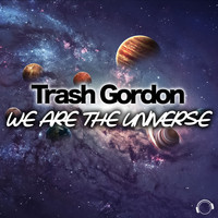 Trash Gordon - We Are The Universe