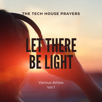 Various Artists - Let There Be Light (The Tech House Prayers), Vol. 1