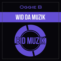 Oggie B - Wid da Muzik (Original Mix)