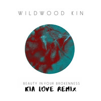 Wildwood Kin - Beauty in Your Brokenness (Kia Love Remix)