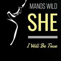 Manos Wild - She / I Will Be True