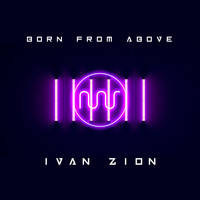 Ivan Zion - Born From Above