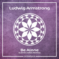 Ludwig Armstrong - Be Alone
