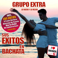 Grupo Extra - Sus Exitos en Bachata (Lo Nuevo Y Lo Mejor)