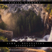 Fabian Laumont - ASMR - Relaxation puissante (Pour éliminer les angoisses & Le Stress)